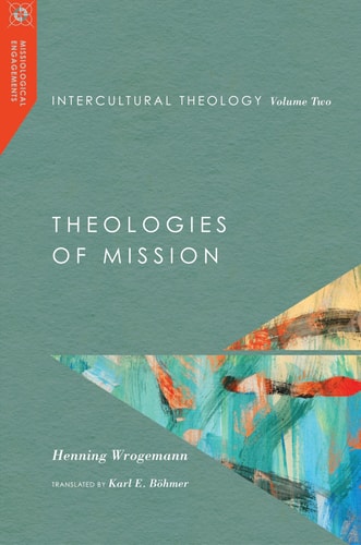 Intercultural Theology, Volume Two: Theologies of Mission (Missiological Engagements)