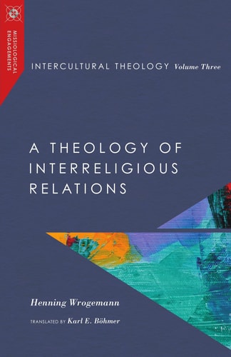 Intercultural Theology, Volume Three: A Theology of Interreligious Relations (Missiological Engagements)