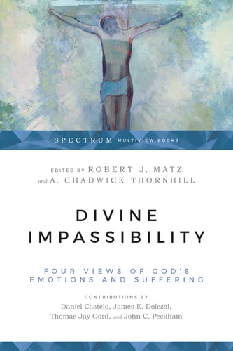 Divine Impassibility: Four Views of God's Emotions and Suffering (Spectrum Multiview Books)
