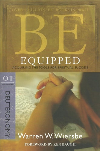 Be Equipped (Deuteronomy): Acquiring the Tools for Spiritual Success (The BE Series Commentary)