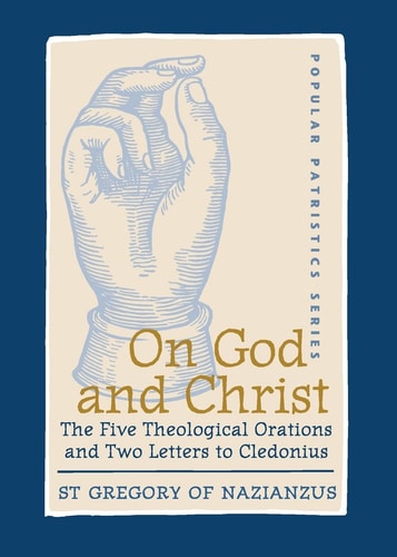 On God and Christ: The Five Theological Orations and Two Letters to Cledonius (St. Vladimir's Seminary Press) (St. Vladimir's Seminary Press: Popular Patristics)