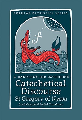 Catechetical Discourse - A Handbook for Catechists by St. gregory of Nyssa (Popular Patristics) Greek Original & English Translation (Popular Patristics, 60)
