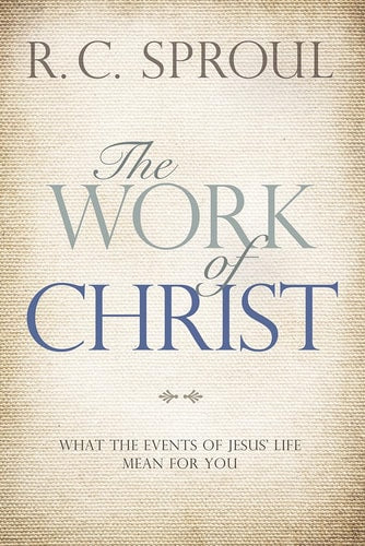 The Work of Christ: What the Events of Jesus' Life Mean for You