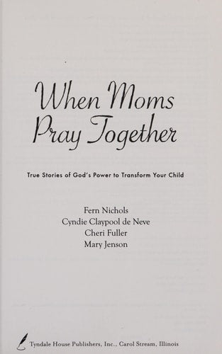 When Moms Pray Together: True Stories of God's Power to Transform Your Child