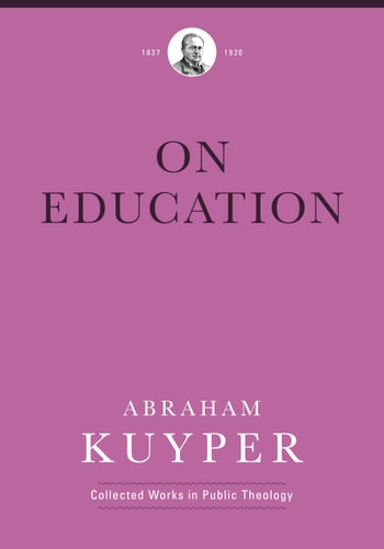 On Education (Abraham Kuyper Collected Works in Public Theology)