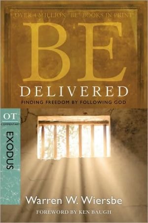 Be Delivered (Exodus): Finding Freedom by Following God (The BE Series Commentary)