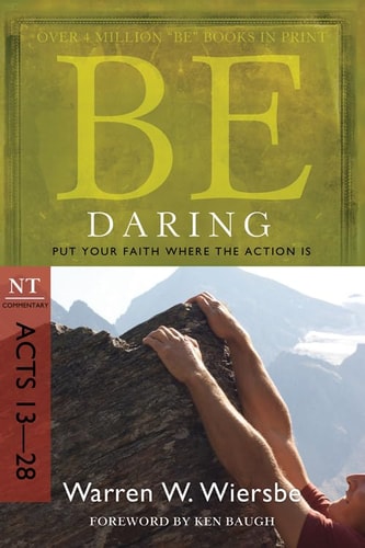 Be Daring (Acts 13-28): Put Your Faith Where the Action Is (The BE Series Commentary)