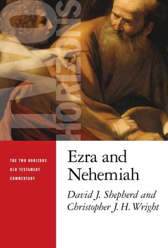 Ezra and Nehemiah (The Two Horizons Old Testament Commentary (THOTC))