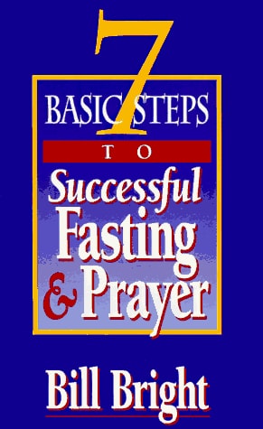 7 Basic Steps to Successful Fasting & Prayer