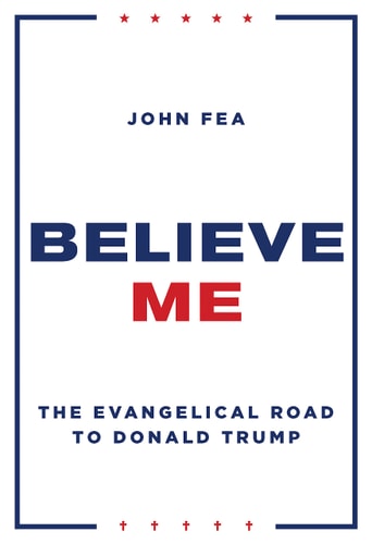 Believe Me: The Evangelical Road to Donald Trump