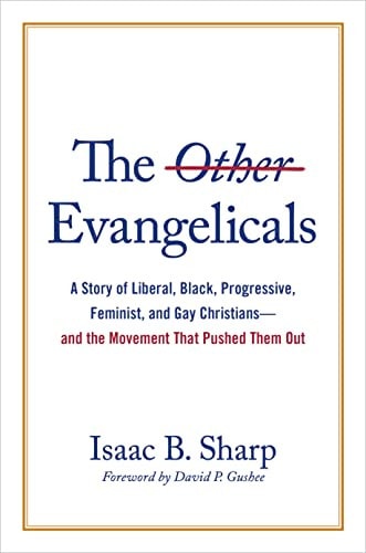 The Other Evangelicals: A Story of Liberal, Black, Progressive, Feminist, and Gay Christians―and the Movement That Pushed Them Out