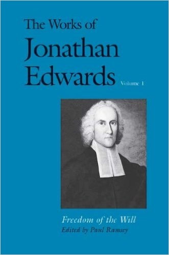 The Works of Jonathan Edwards, Vol. 1: Volume 1: Freedom of the Will (The Works of Jonathan Edwards Series)