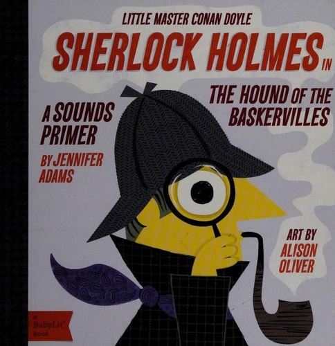Sherlock Holmes in the Hound of the Baskervilles: A BabyLit® Sounds Primer (BabyLit Primers)