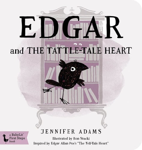 Edgar and the Tattle-tale Heart: A BabyLit® Board Book: Inspired by Edgar Allan Poe's "The Tell-Tale Heart" (Babylit First Steps)