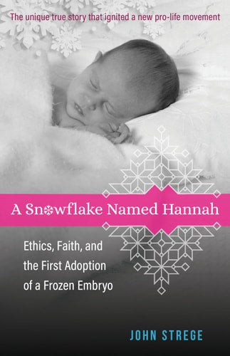 A Snowflake Named Hannah: Ethics, Faith, and the First Adoption of a Frozen Embryo