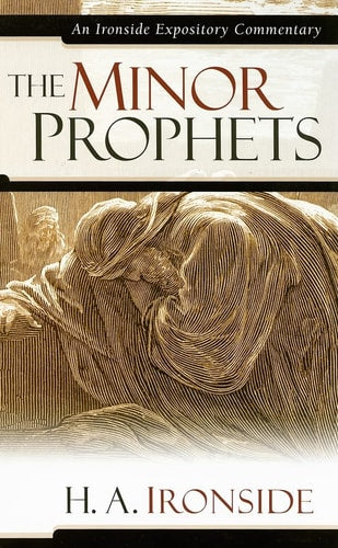 Minor Prophets (Ironside Expository Commentaries)