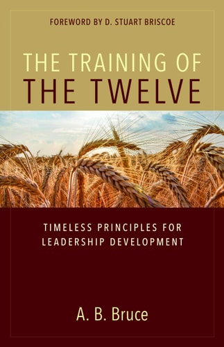 The Training of the Twelve: Timeless Principles for Leadership Development