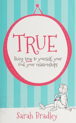 True: Being True to Yourself, Your God, Your Relationships