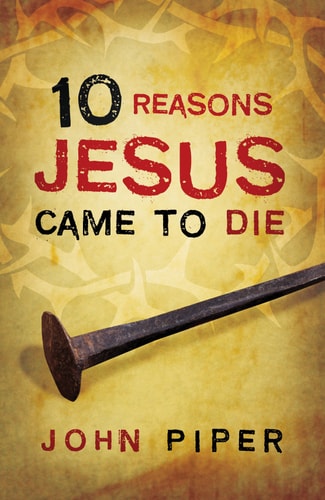 10 Reasons Jesus Came to Die (25-pack)