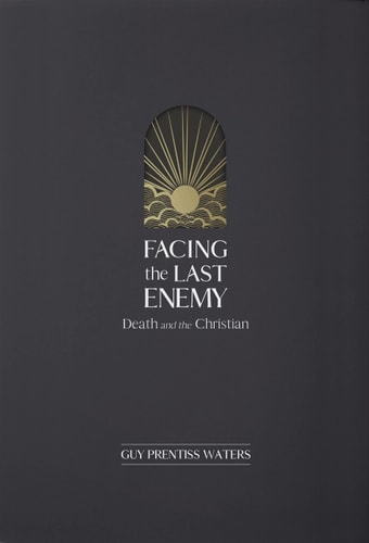 Facing the Last Enemy: Death and the Christian