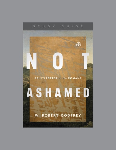 Not Ashamed: Paul's Letter to the Romans, Teaching Series Study Guide