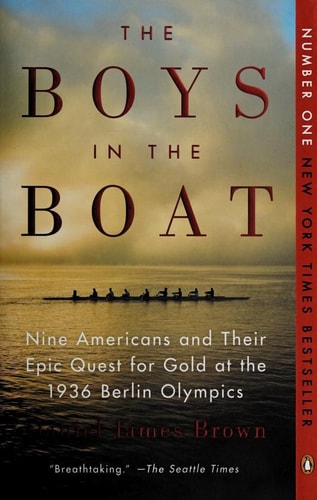 The Boys in the Boat: Nine Americans and Their Epic Quest for Gold at the 1936 Berlin Olympics