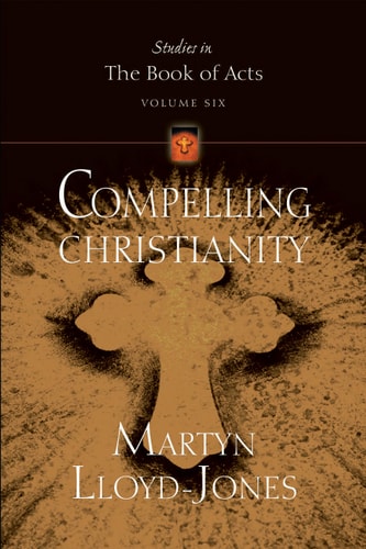 Compelling Christianity (Studies in the Book of Acts)