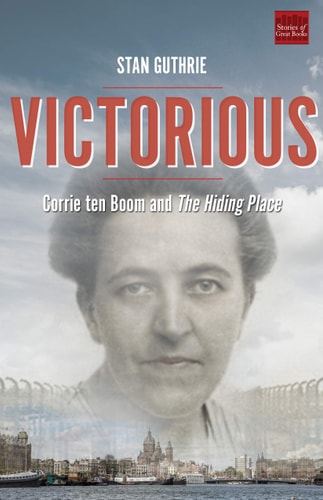 Victorious: Corrie ten Boom and The Hiding Place (Volume 1)