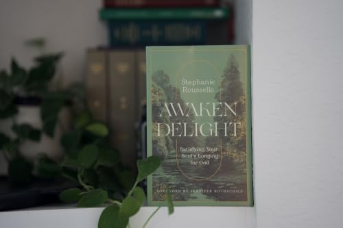 Awaken Delight: Satisfying Your Soul's Longing for God