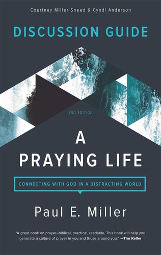 A Praying Life Discussion Guide: Connecting with God in a Distracting World (2nd Edition)