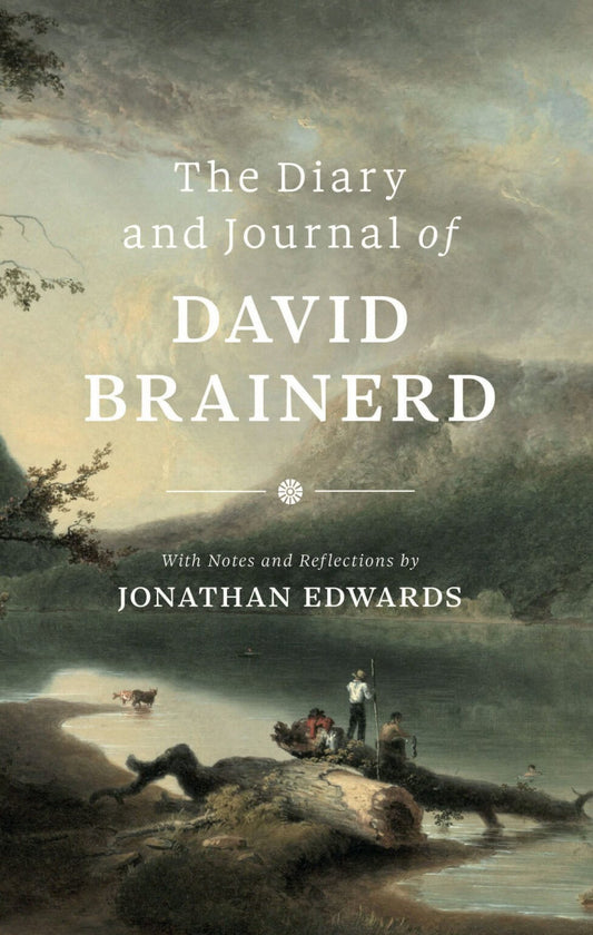 Diary and Journal of David Brainerd (with Preface and Reflections by Jonathan Edwards)
