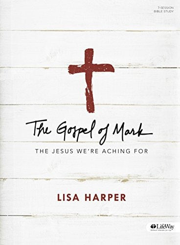 The Gospel of Mark - Bible Study Book: The Jesus We're Aching For