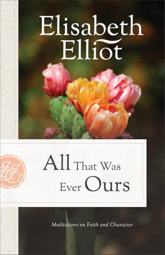 All That Was Ever Ours: Meditations on Faith and Character