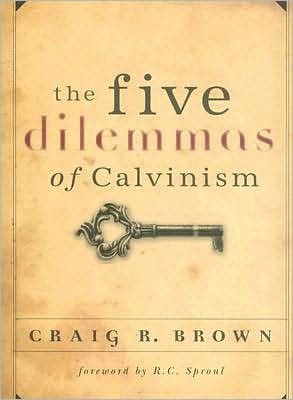 The Five Dilemmas of Calvinism