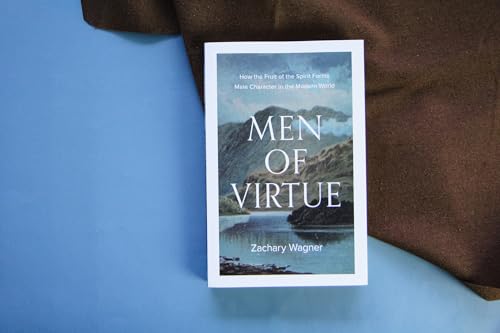 Men of Virtue: How the Fruit of the Spirit Forms Male Character in the Modern World (A Guide to Virtue, Discipleship, and Strength for Men Seeking Biblical Masculinity)