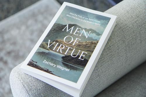 Men of Virtue: How the Fruit of the Spirit Forms Male Character in the Modern World (A Guide to Virtue, Discipleship, and Strength for Men Seeking Biblical Masculinity)