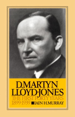 D. Martyn Lloyd-Jones, Volume 1: The First Forty Years 1899-1939