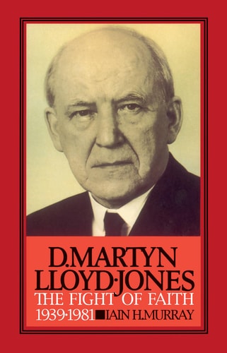 D. Martyn Lloyd-Jones, Volume 2: The Fight of Faith 1939-1981