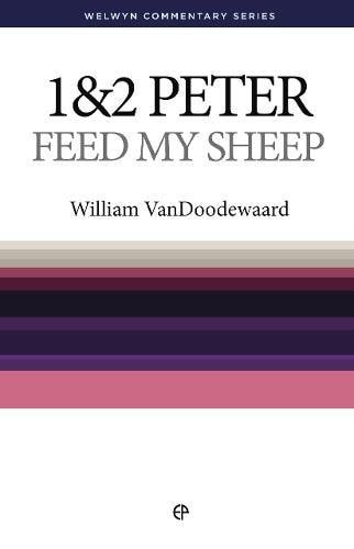 1 & 2 Peter: Feed My Sheep (Welwyn Commentary Series)