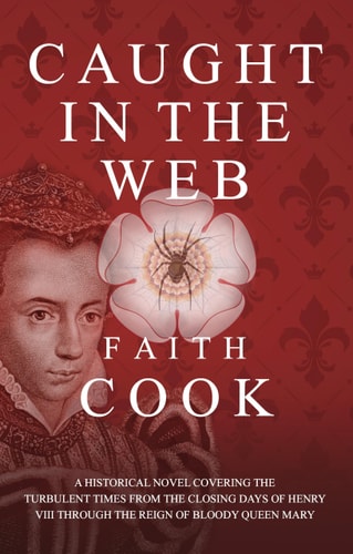 Caught in the Web: A Historical Novel Covering the Turbulent Times from the Closing Days of Henry VIII Through the Reign of Bloody Queen Mary