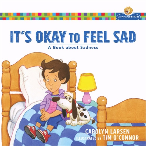 It's Okay to Feel Sad: A Book about Sadness (Growing God's Kids)