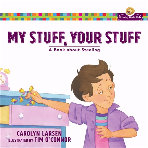 My Stuff, Your Stuff: A Book about Stealing (Growing God's Kids)