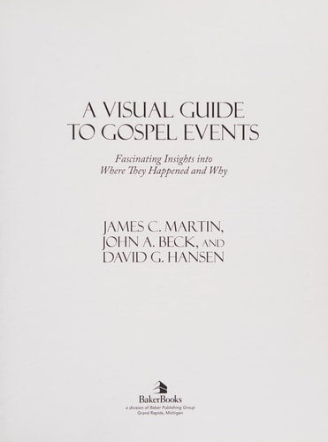 A Visual Guide to Gospel Events: Fascinating Insights Into Where They Happened and Why