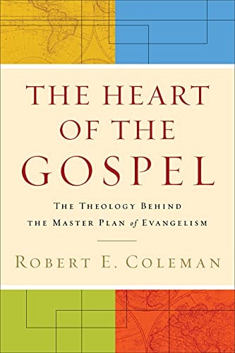 The Heart of the Gospel: The Theology Behind the Master Plan of Evangelism