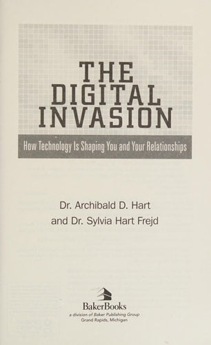 Digital Invasion: How Technology Is Shaping You And Your Relationships