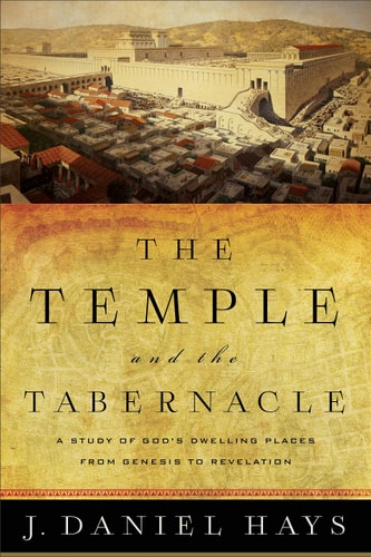 The Temple and the Tabernacle: A Study of God's Dwelling Places from Genesis to Revelation