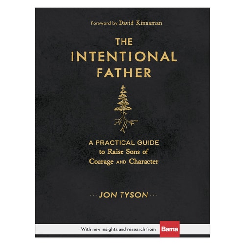 The Intentional Father: A Practical Guide to Raise Sons of Courage and Character (Includes Activities, Rites of Passage, and Steps for Parenting Boys. ... for Dads, Grandpas, and Expectant Fathers)