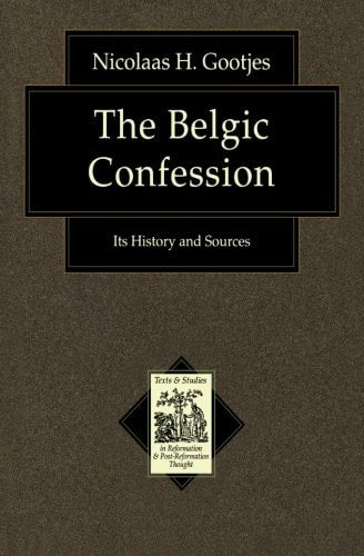 Belgic Confession, The: Its History and Sources (Texts and Studies in Reformation and PostReformation Thought)