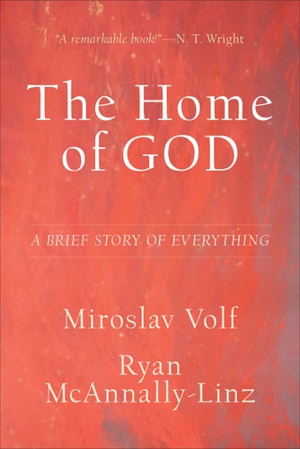 The Home of God: A Brief Story of Everything (Theology for the Life of the World)