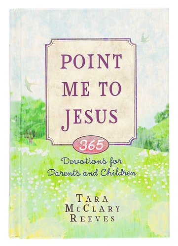 Point Me to Jesus: 365 Devotions for Parents and Children